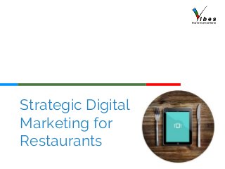Strategic Digital
Marketing for
Restaurants
 