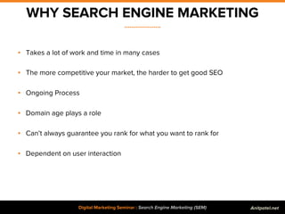 WHY SEARCH ENGINE MARKETING
....................
Digital Marketing Seminar : Search Engine Marketing (SEM)
▪ Takes a lot o...