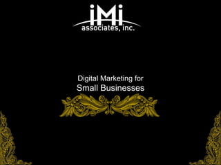 Digital Marketing for
Small Businesses
 