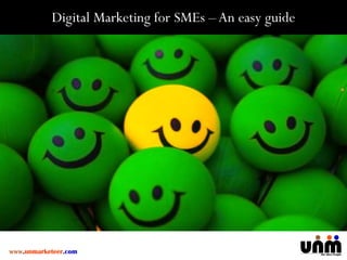 www.unmarketeer.com
Digital Marketing for SMEs – An easy guide
 