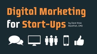 Digital Marketing
for Start-Ups
 