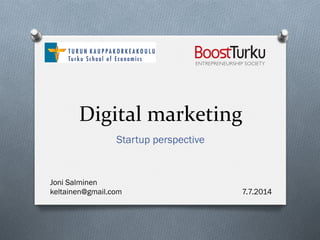 Digital	
  marketing	
  
Startup perspective
Joni Salminen
keltainen@gmail.com 7.7.2014
 