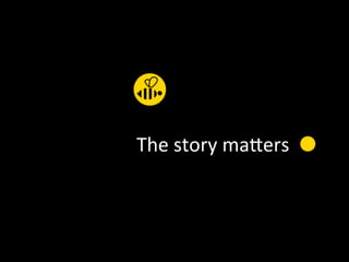 15	
  
The	
  story	
  maWers	
  
 