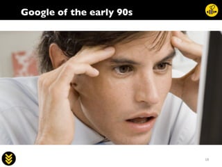 18	
  
Google of the early 90s	

 