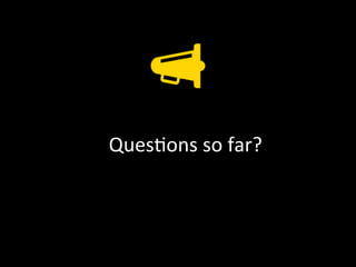 67	
  
Ques.ons	
  so	
  far?	
  
 