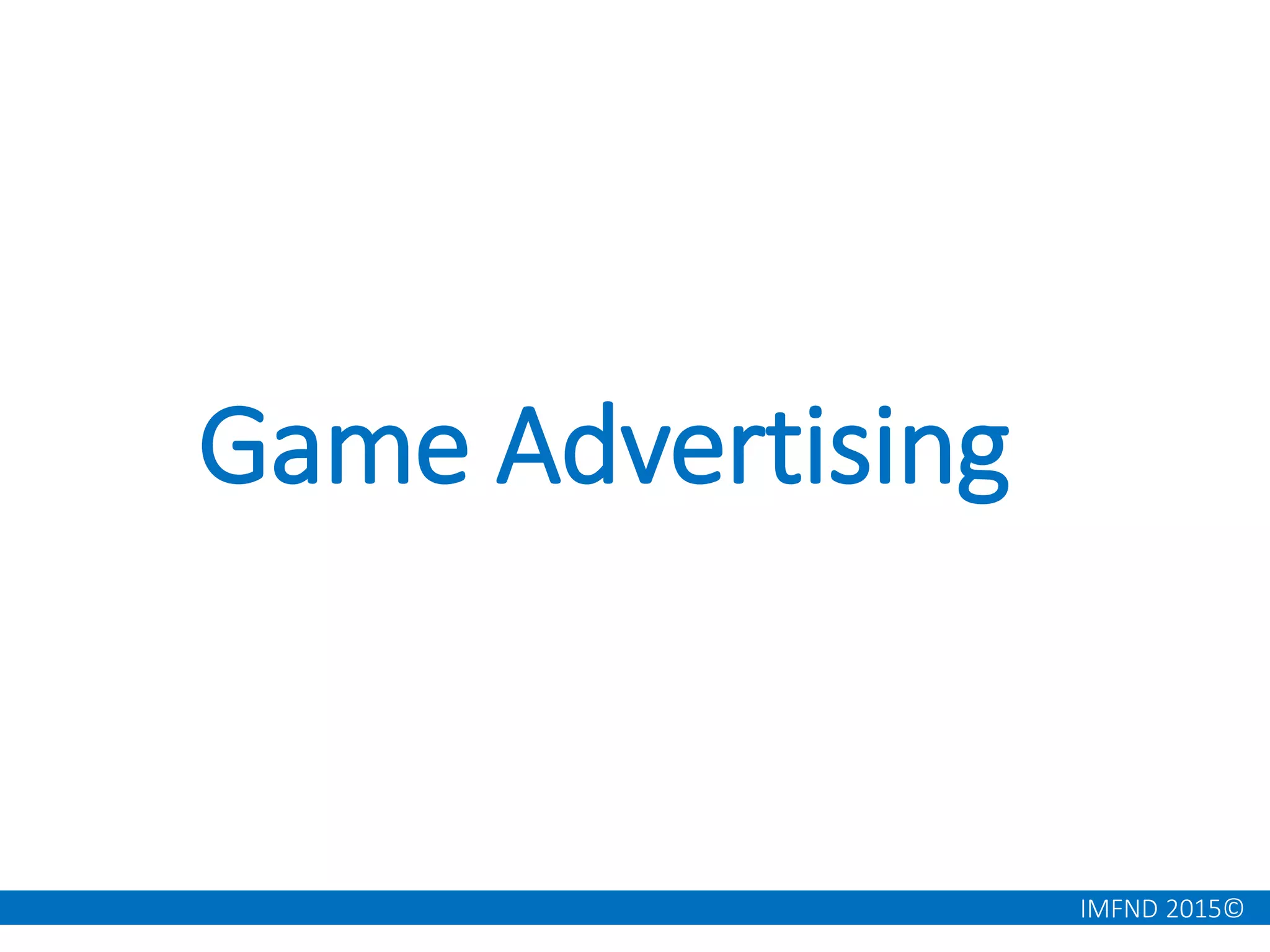 IMFND 2015©
Game Advertising
 