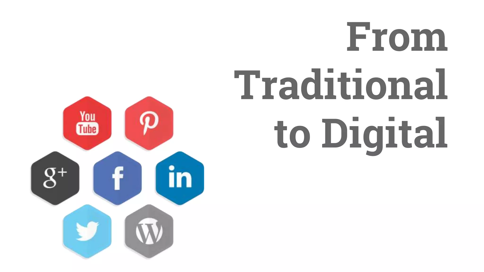 From
Traditional
to Digital
 