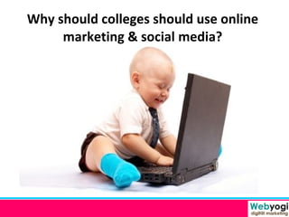 Why should colleges should use online marketing & social media? 