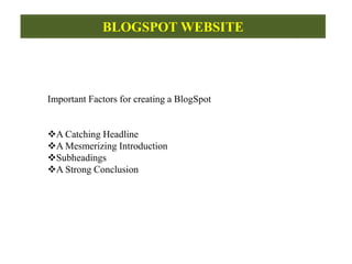 WORDPRESS
BLOGSPOT
It is a blog Publishing service that allows multi-user blogs with time-
stamped entries.
It is a free...
