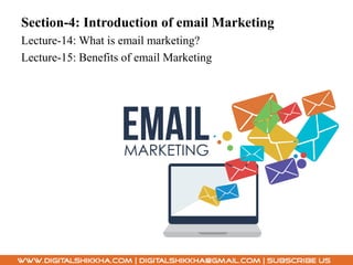 Section-4: Introduction of email Marketing
Lecture-14: What is email marketing?
Lecture-15: Benefits of email Marketing
 