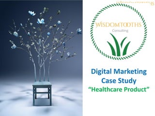 Digital Marketing
Case Study
“Healthcare Product”
 
