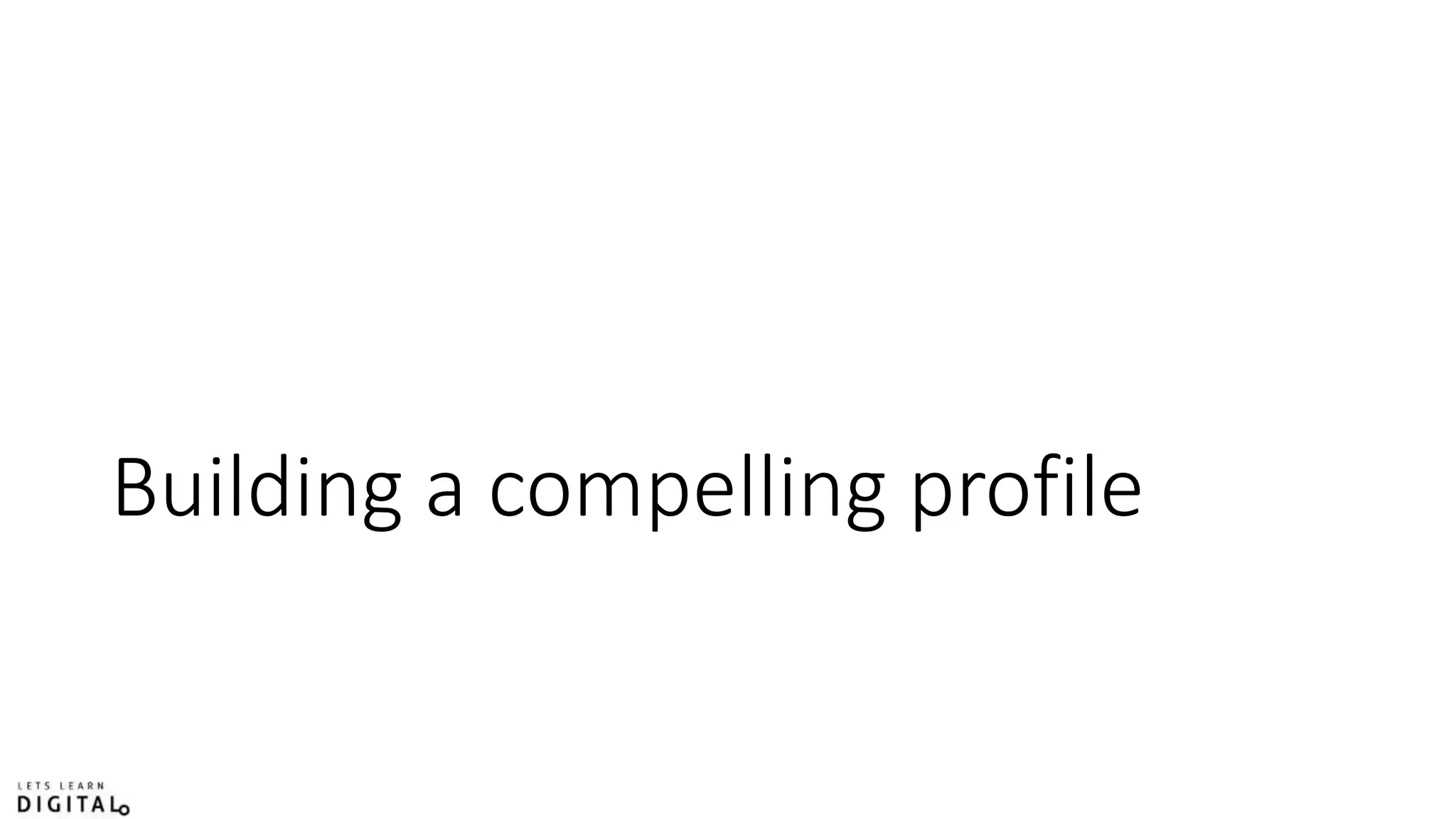 Building a compelling profile
 