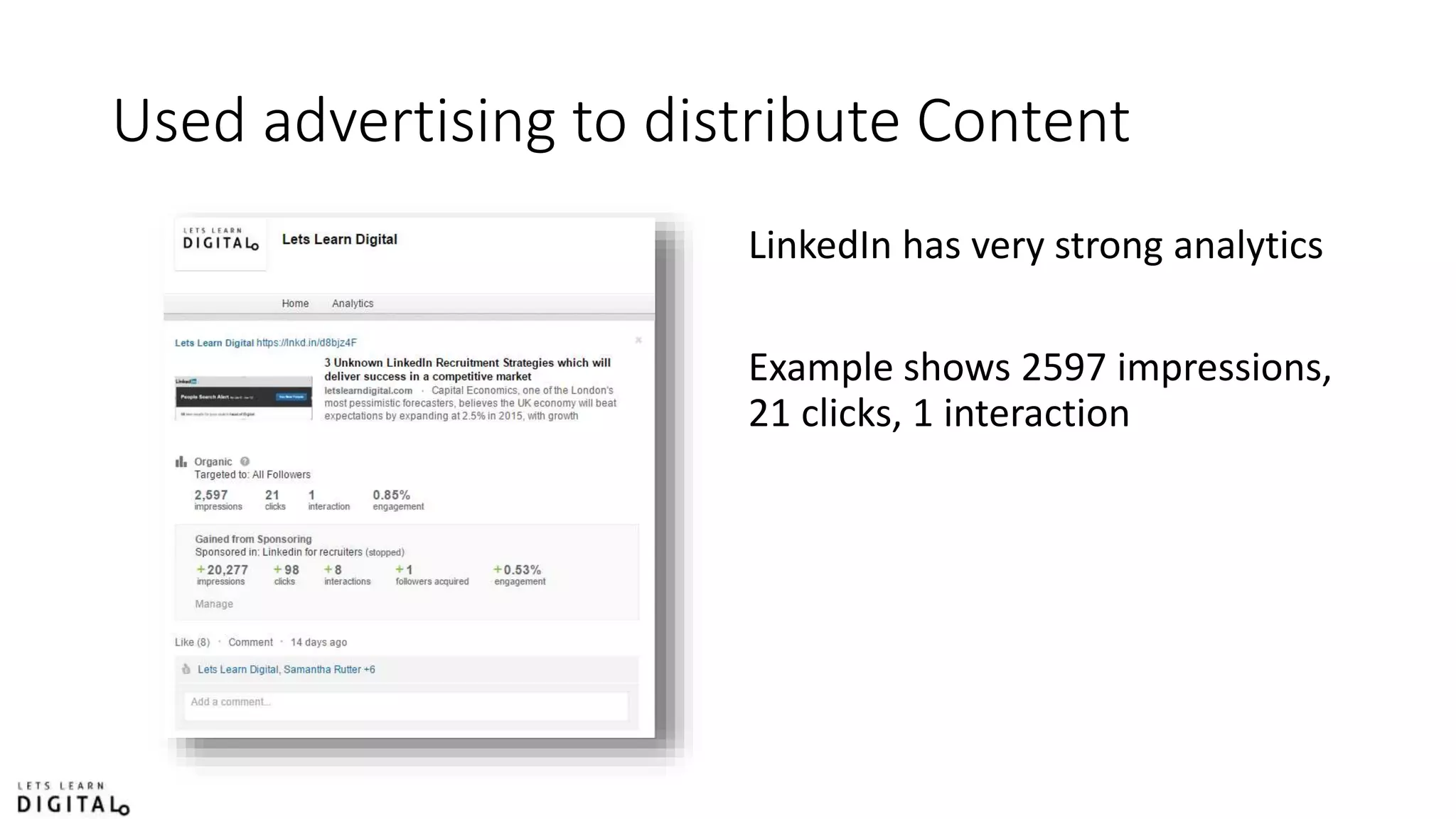 Used advertising to distribute Content
LinkedIn has very strong analytics
Example shows 2597 impressions,
21 clicks, 1 interaction
 