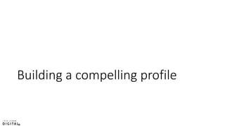 Building a compelling profile
 