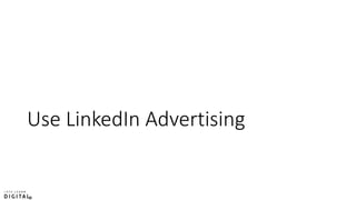 Use LinkedIn Advertising
 