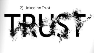 2) LinkedIn= Trust
 