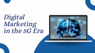 Digital
Marketing
in the 5G Era
 