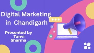 Digital Marketing
in Chandigarh
Presented by
Tanvi
Sharma
 