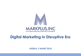 Digital Marketing in Disruptive Era
UKRIDA, 9 MARET 2018
 