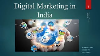 Digital Marketing in
India
SUBMITTED BY
SHUBHAM
OMEGA,376
1
 