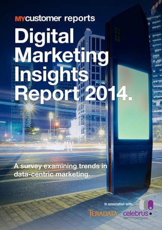 Digital Marketing Insights Report 2014 1
Digital
Marketing
Insights
Report 2014.
reports
A survey examining trends in
data-centric marketing.
In association with:
 