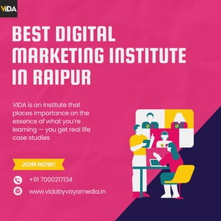 BEST DIGITAL
MARKETING INSTITUTE
IN RAIPUR
JOIN NOW!
+91 7000217134
www.vidabyvayamedia.in
VIDA is an institute that
places importance on the
essence of what you’re
learning — you get real life
case studies
 