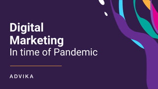 Digital
Marketing
In time of Pandemic
 