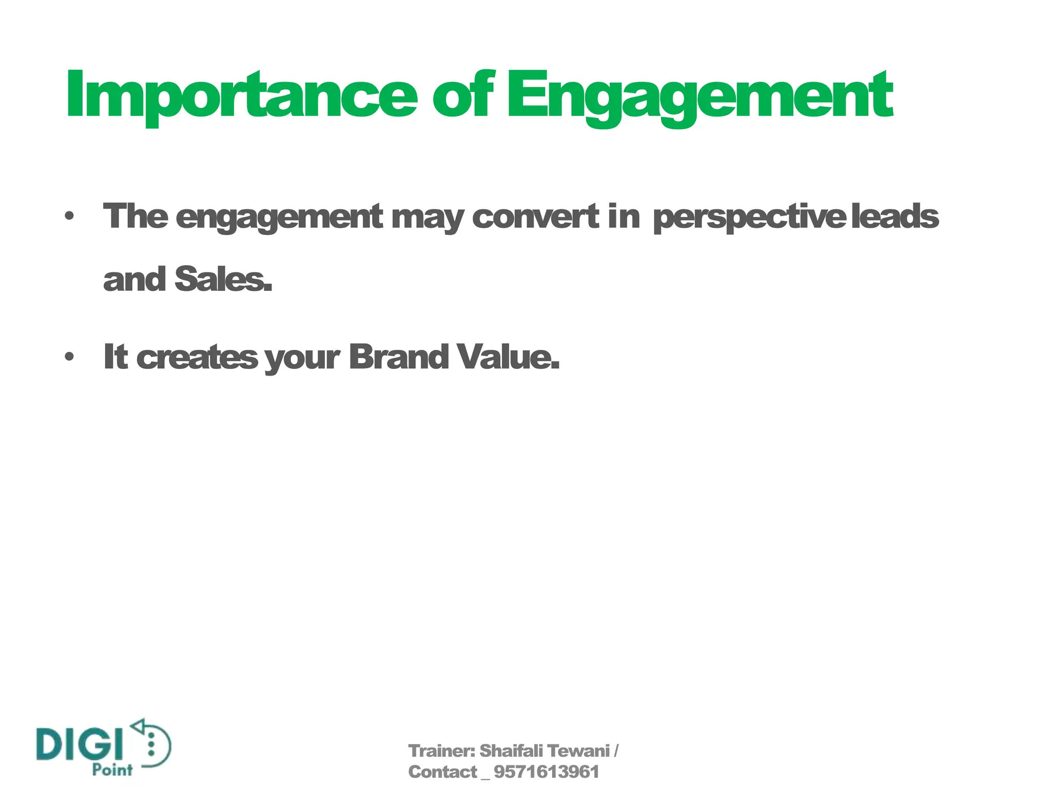 Importance of Engagement
• The engagement may convert in perspectiveleads
and Sales.
• It createsyour Brand Value.
Trainer: Shaifali Tewani /
Contact _ 9571613961
 
