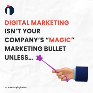 Digital Marketing isn't your Company's Magic Marketing Bullet Unless.pdf