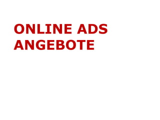 ONLINE ADS
ANGEBOTE
 