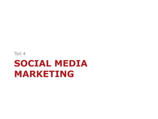 SOCIAL MEDIA
MARKETING
Teil 4
 