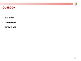 OUTLOOK
• BIG DATA
• OPEN DATA
• META DATA
97
 