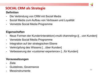 SOCIAL CRM als Strategie
Definition
- Die Verbindung von CRM mit Social Media
- Social Media zum Aufbau von Vertrauen und ...