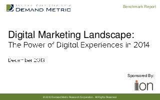 Benchmark Report

Digital Marketing Landscape:

Sponsored By:

© 2013 Demand Metric Research Corporation. All Rights Reserved.

 