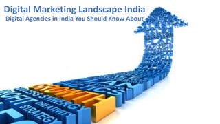 Digital Marketing Landscape India
Digital Agencies in India You Should Know About
 