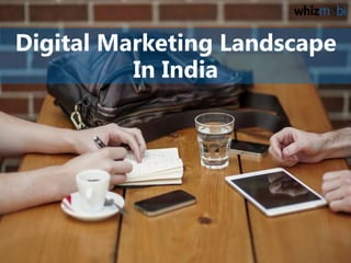 Digital Marketing Landscape
In India
 