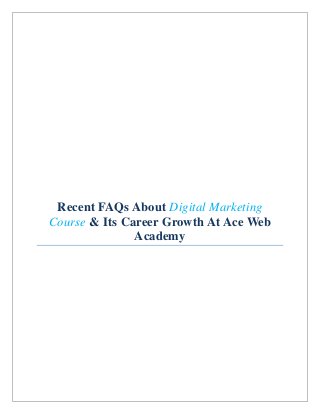 Recent FAQs About Digital Marketing
Course & Its Career Growth At Ace Web
Academy
 