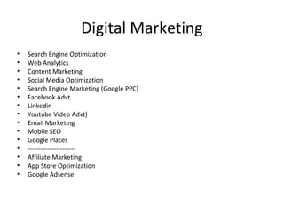 Digital Marketing
• Search Engine Optimization
• Web Analytics
• Content Marketing
• Social Media Optimization
• Search En...