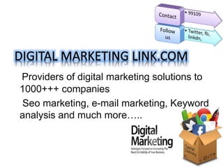 Providers of digital marketing solutions to
1000+++ companies
Seo marketing, e-mail marketing, Keyword
analysis and much more…..
 