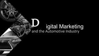 igital Marketing
and the Automotive Industry
D
 