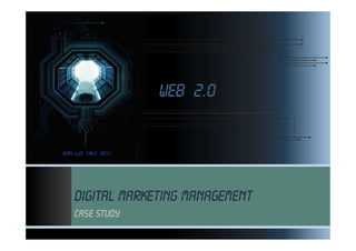 Web 2.0




Digital marketing management
Case study
 