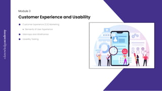 E
x
c
e
l
M
a
s
t
e
r
c
l
a
s
s
09
Module 3
Customer Experience (CX) Marketing
● Elements of User Experience
Customer Experience and Usability
Sitemaps and Wireframes
Usability Testing
 