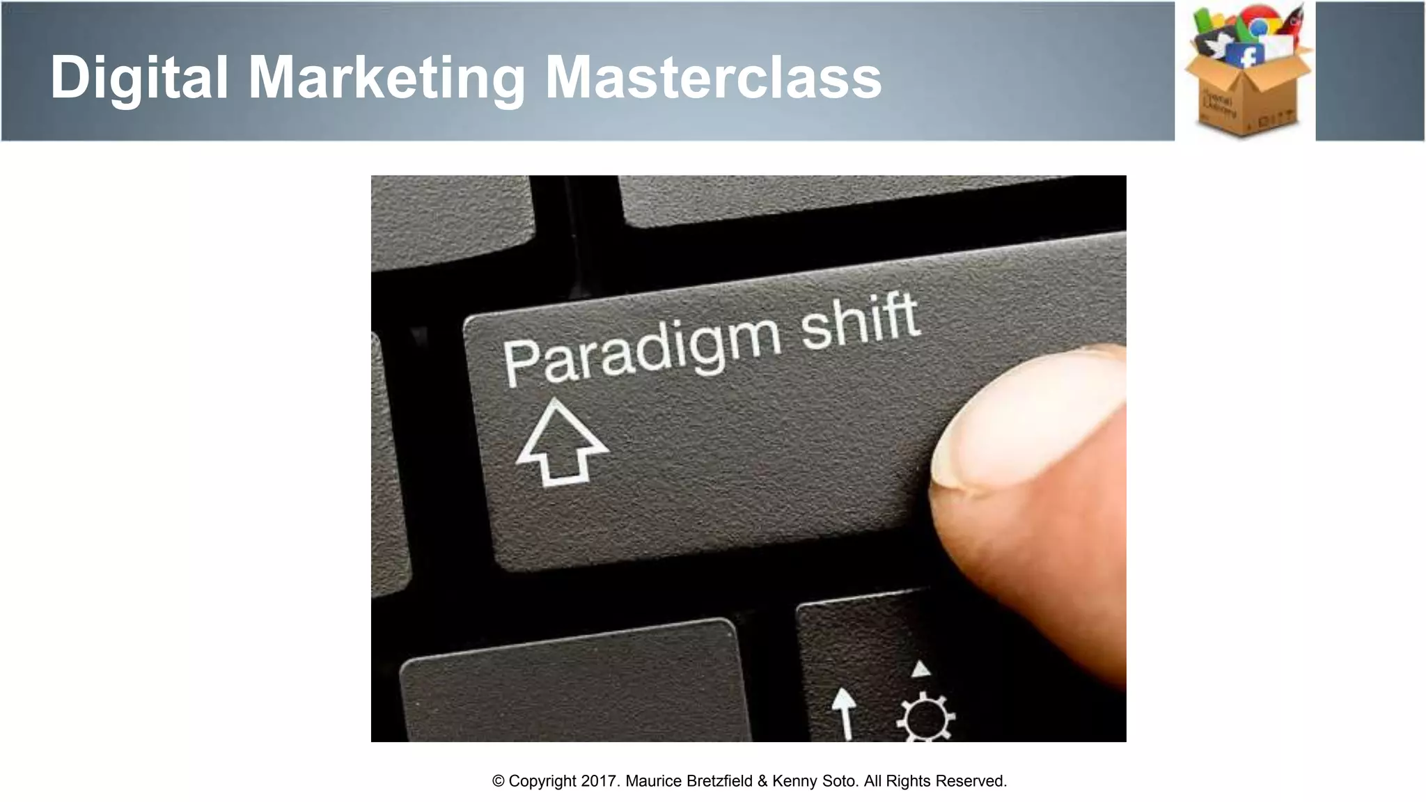 Digital Marketing Masterclass
© Copyright 2017. Maurice Bretzfield & Kenny Soto. All Rights Reserved.
 