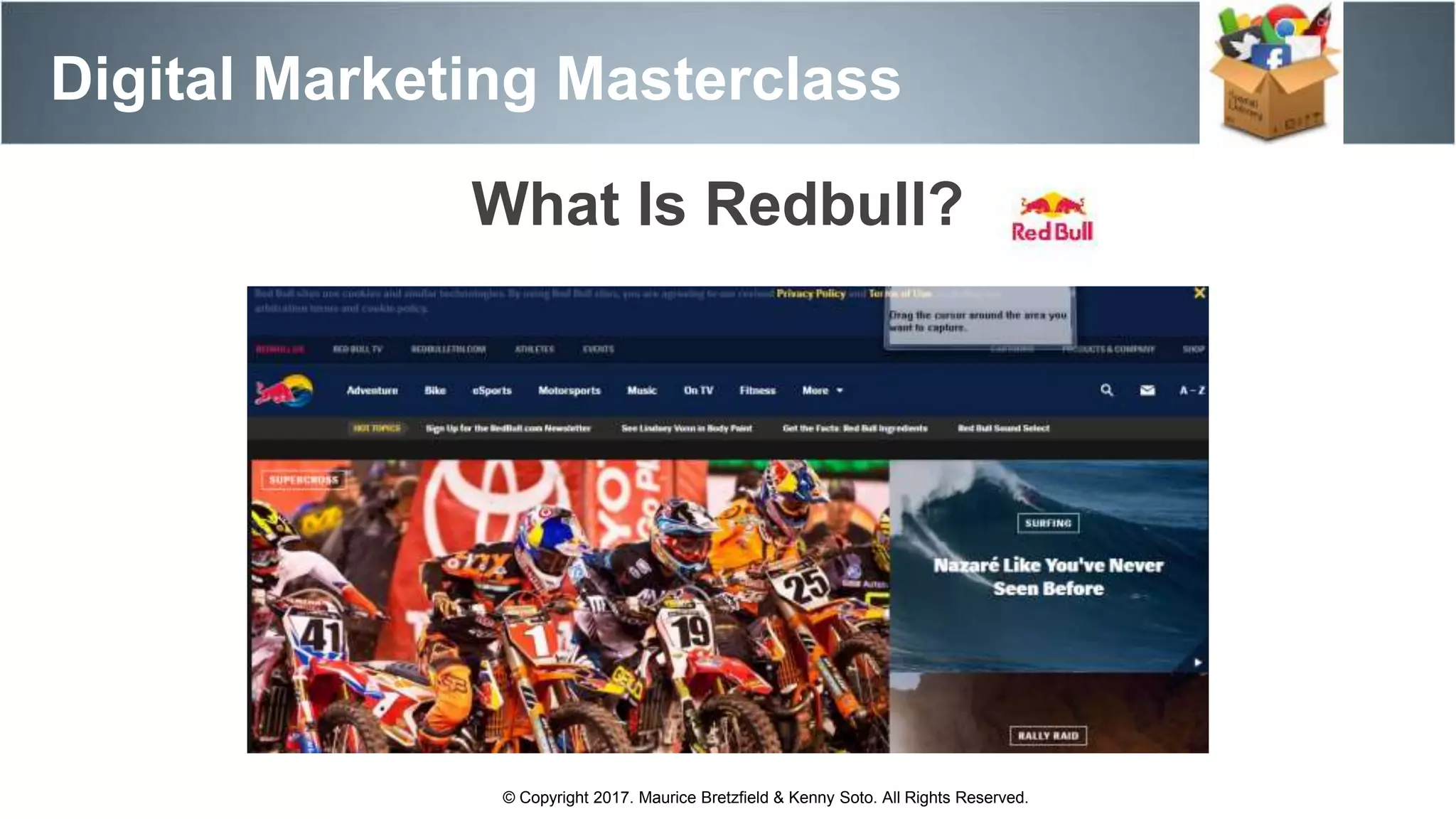 What Is Redbull?
Digital Marketing Masterclass
© Copyright 2017. Maurice Bretzfield & Kenny Soto. All Rights Reserved.
 
