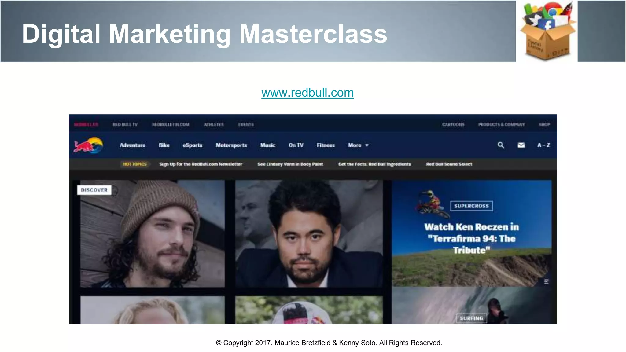 Digital Marketing Masterclass
© Copyright 2017. Maurice Bretzfield & Kenny Soto. All Rights Reserved.
www.redbull.com
 