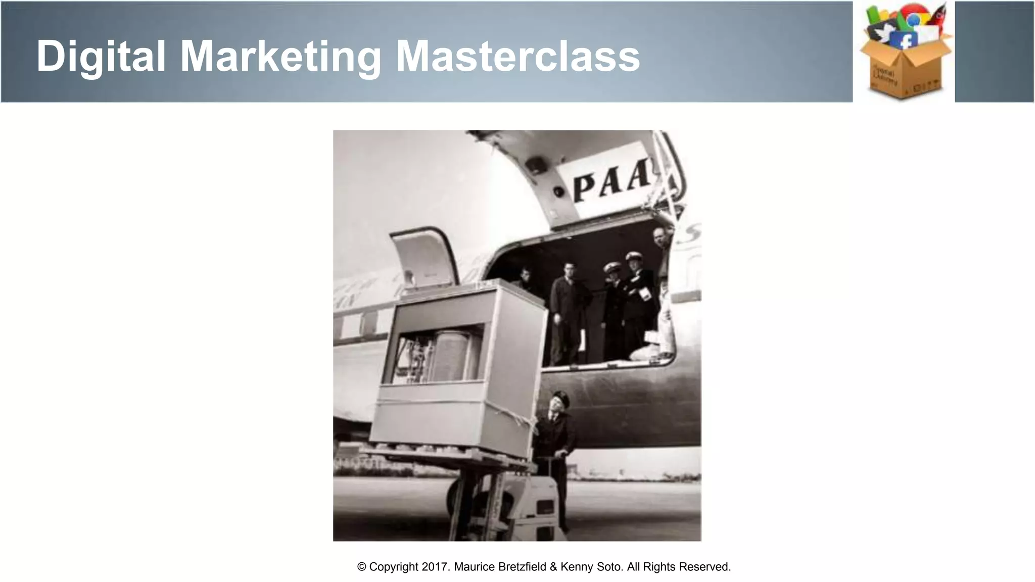 Digital Marketing Masterclass
© Copyright 2017. Maurice Bretzfield & Kenny Soto. All Rights Reserved.
 