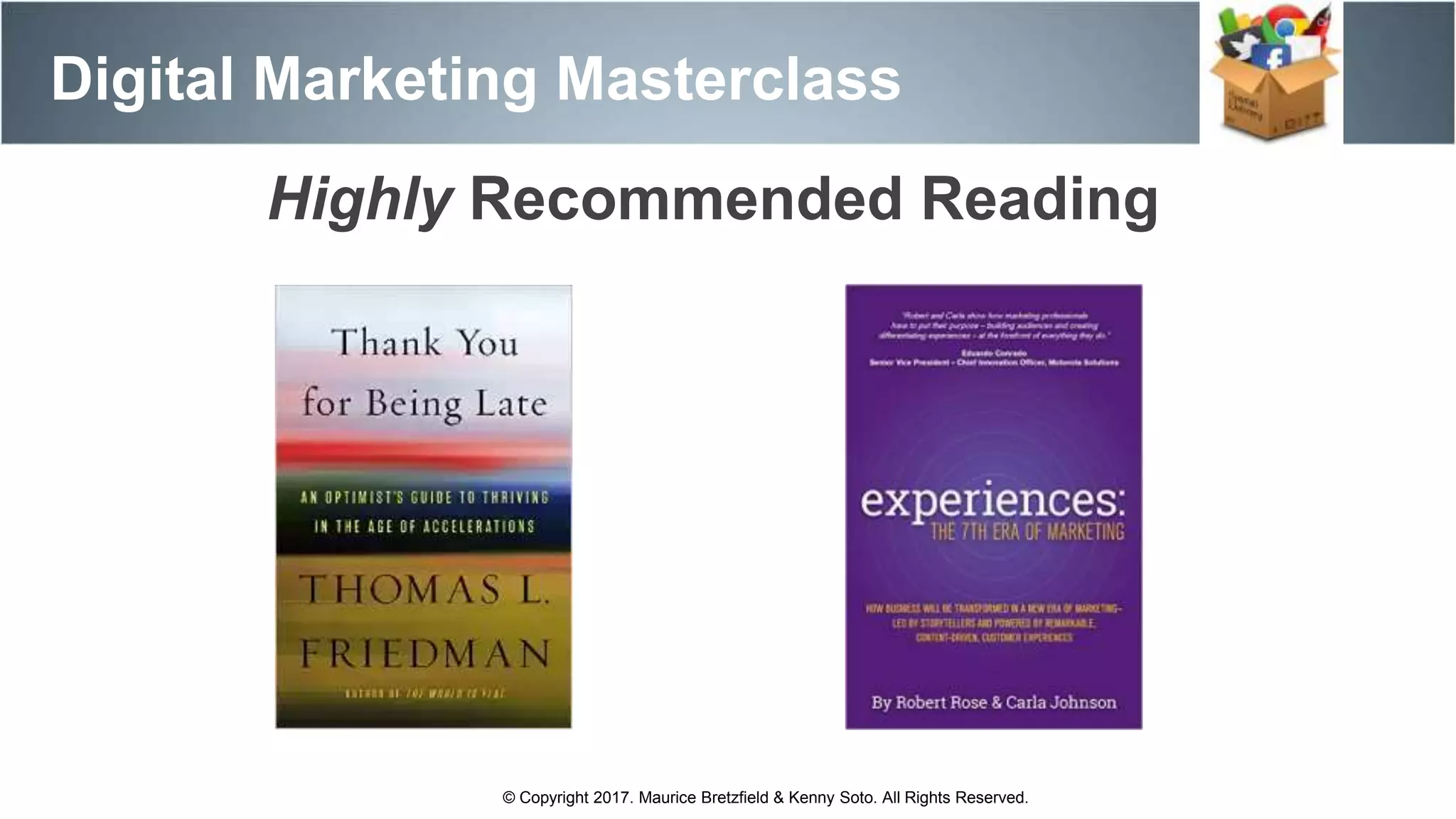 Digital Marketing Masterclass
© Copyright 2017. Maurice Bretzfield & Kenny Soto. All Rights Reserved.
Highly Recommended Reading
 