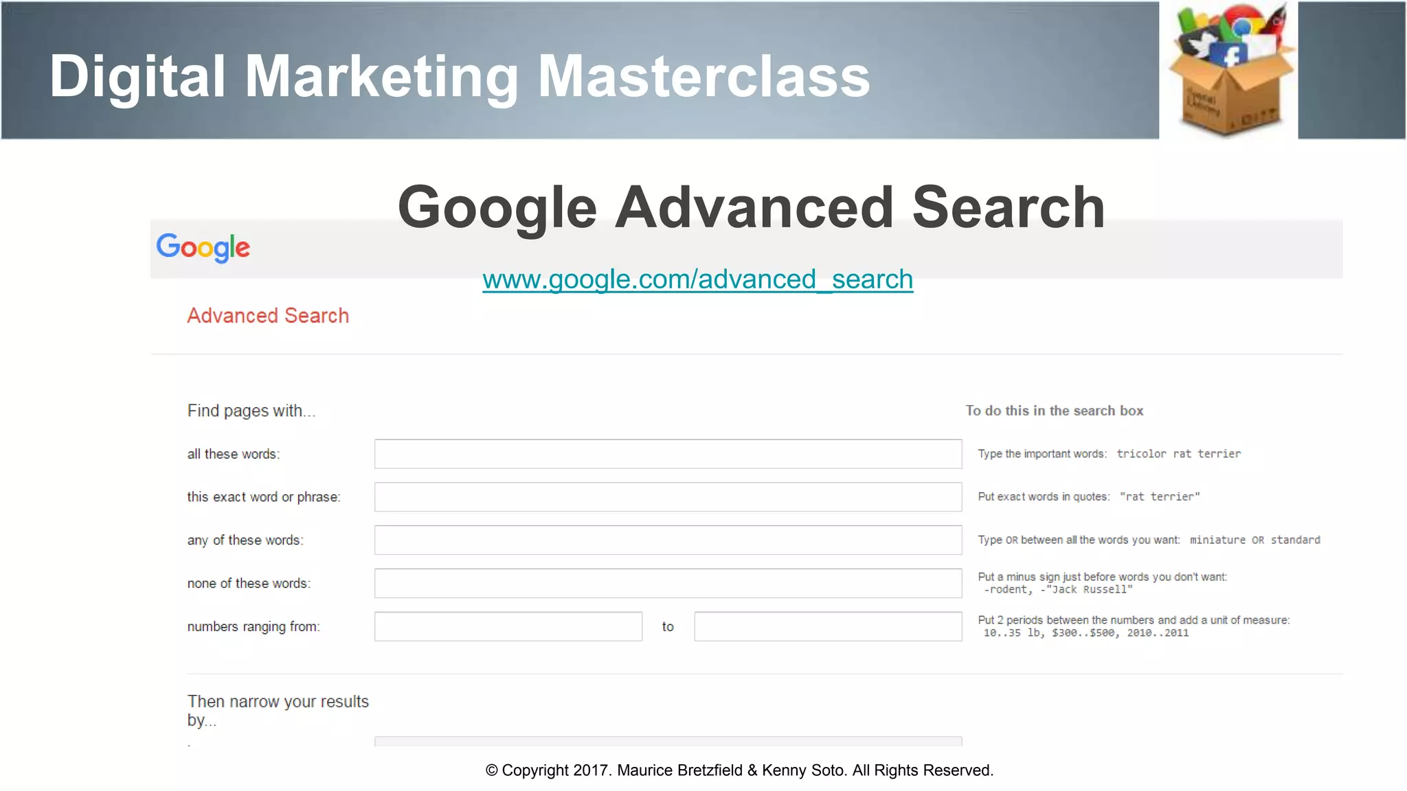 Digital Marketing Masterclass
© Copyright 2017. Maurice Bretzfield & Kenny Soto. All Rights Reserved.
Google Advanced Search
www.google.com/advanced_search
 