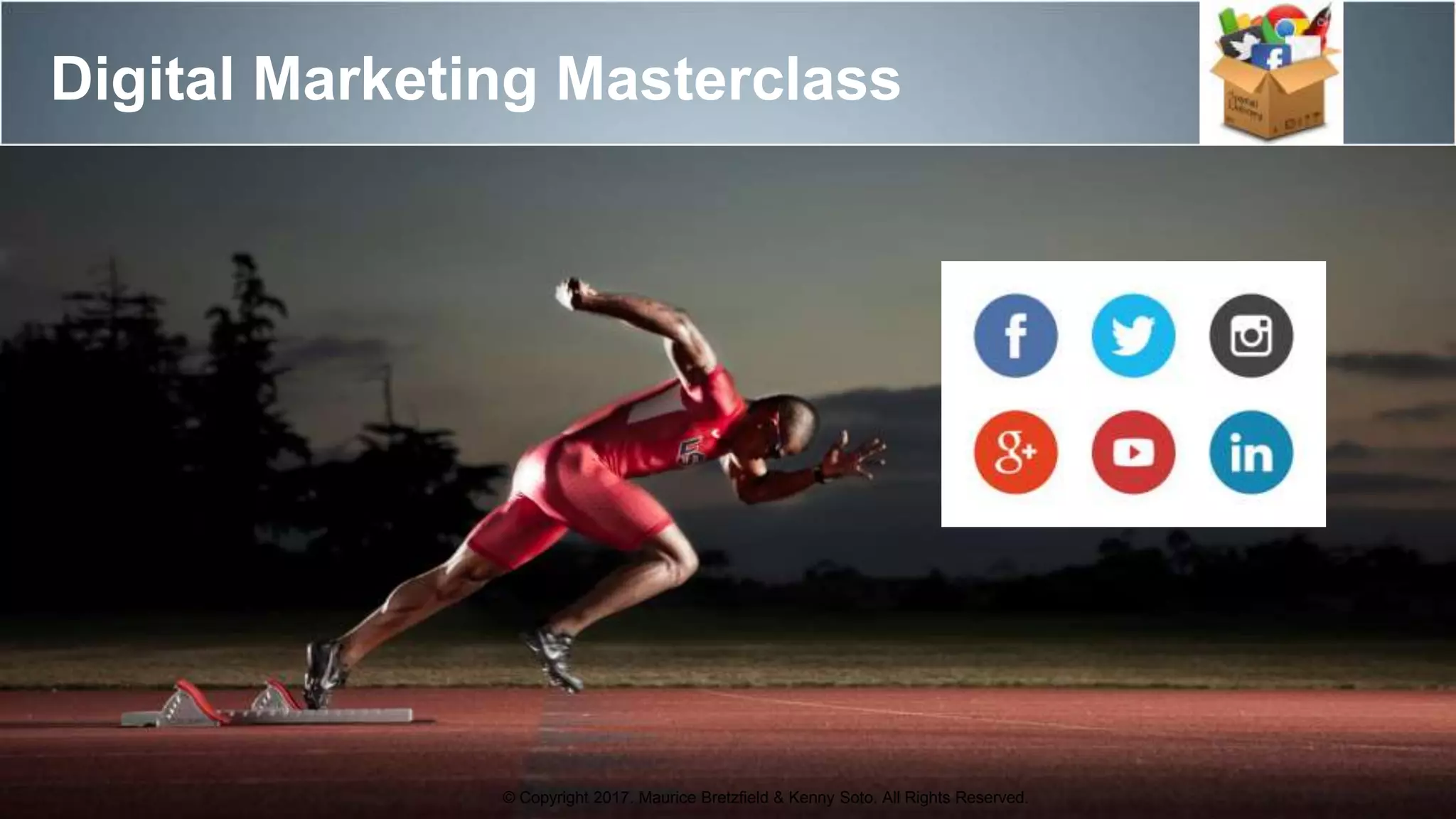 Digital Marketing Masterclass
© Copyright 2017. Maurice Bretzfield & Kenny Soto. All Rights Reserved.
 