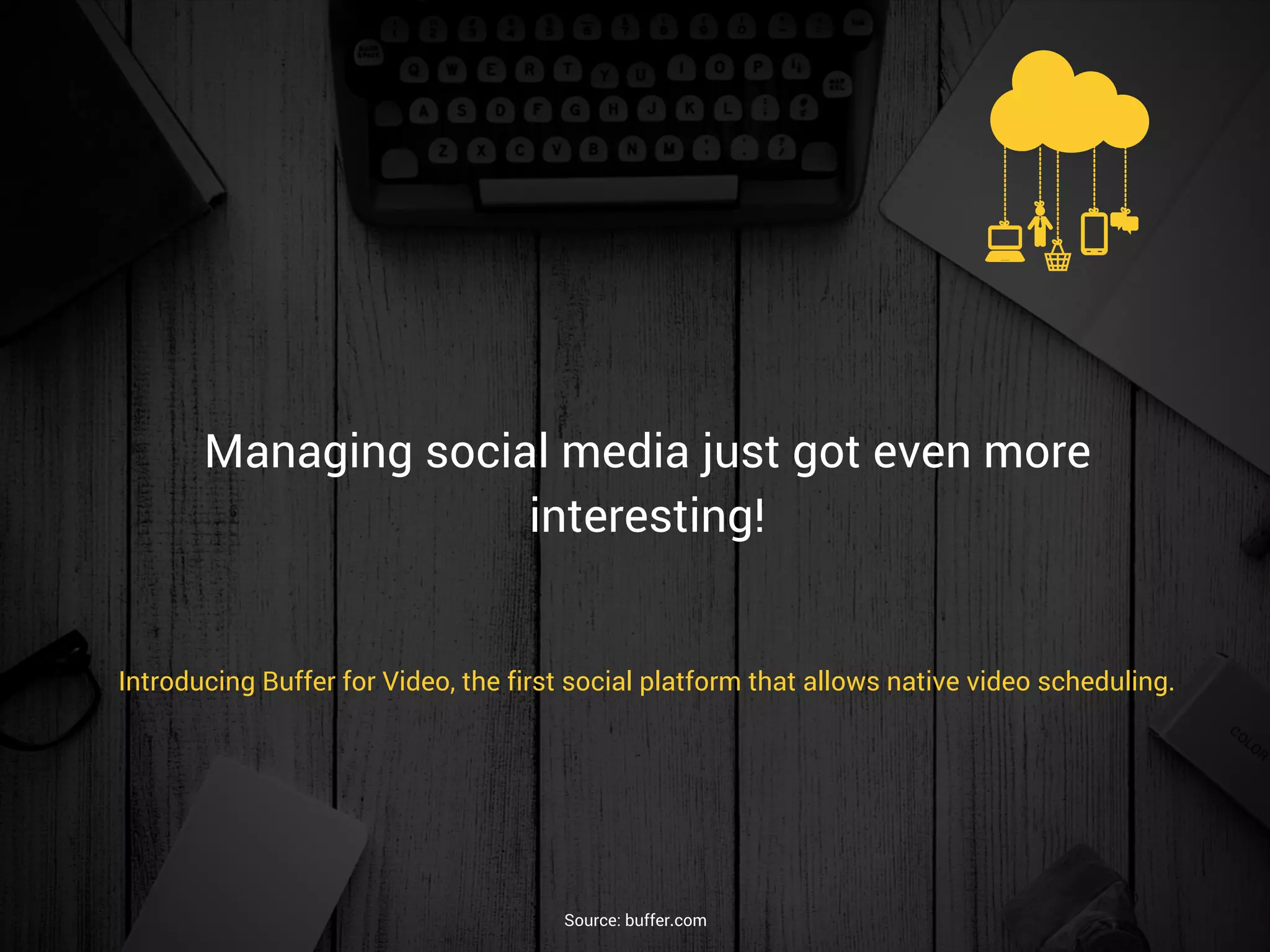 Managing social media just got even more
interesting!
Introducing Buffer for Video, the first social platform that allows native video scheduling.
Source: buffer.com
 
